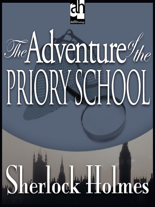 Title details for The Adventure of the Priory School by Sir Arthur Conan Doyle - Available